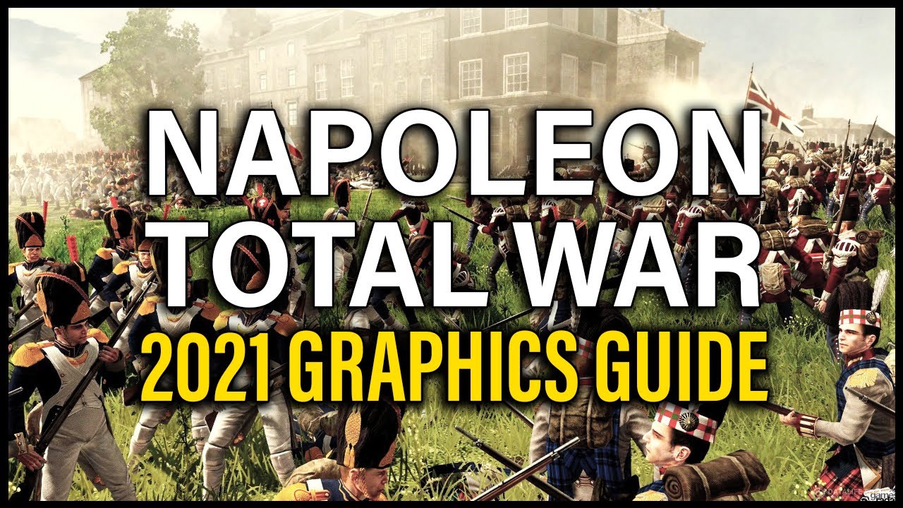 СДЕЛАЙТЕ NAPOLEON TOTAL WAR ПОТРЯСАЮЩИМ! РУКОВОДСТВО ПО ГРАФИКЕ 2021 ГОДА