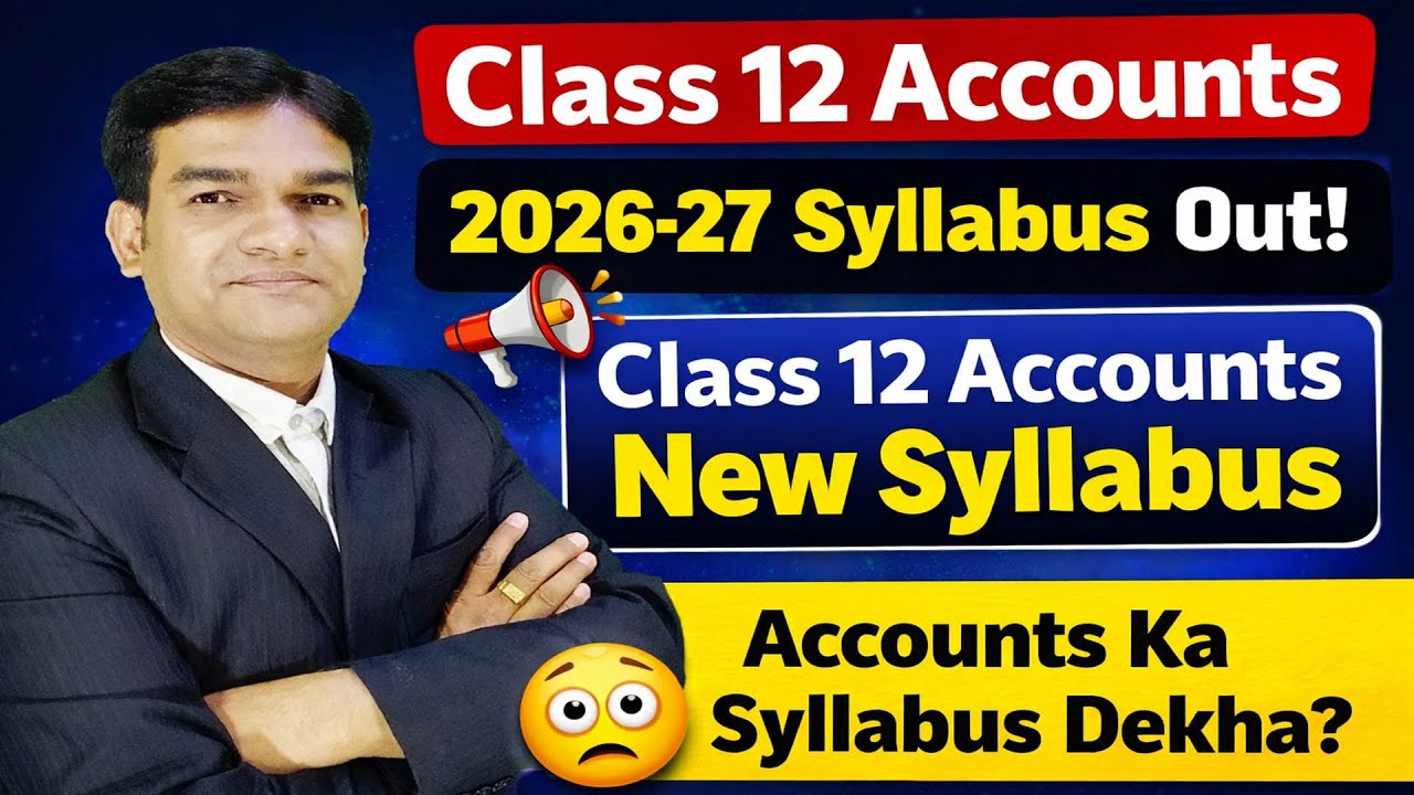 Class 12 Accounts Syllabus 2026-27: Paper Pattern Changed? 😱 | Detailed Roadmap & Strategy|