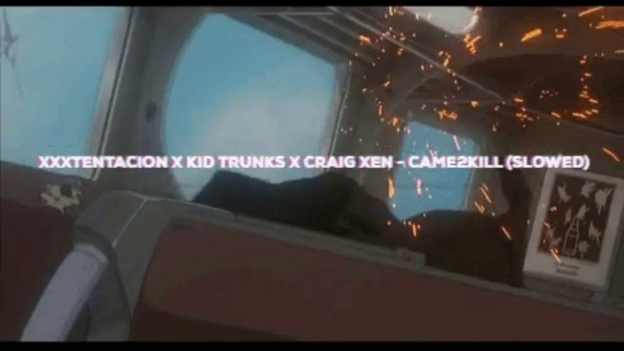 XXXTENTACION X KID TRUNKS X CRAIG XEN - CAME2KILL (SLOWED)