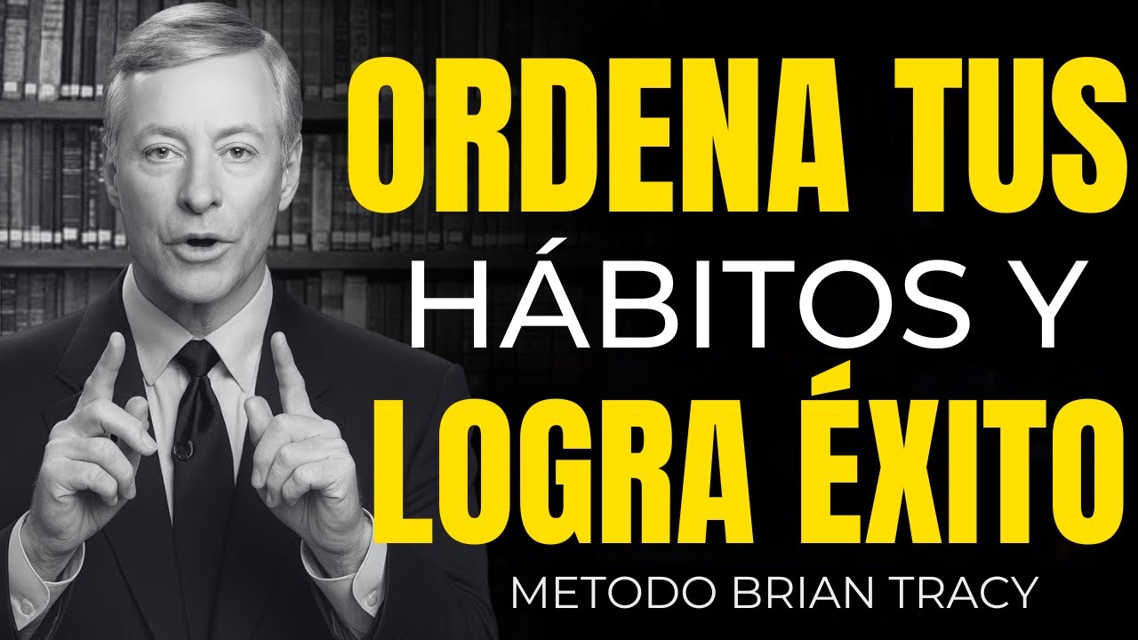 Ordena tus Hábitos y Logra el Éxito ¡Te Sorprenderá! | Brian Tracy