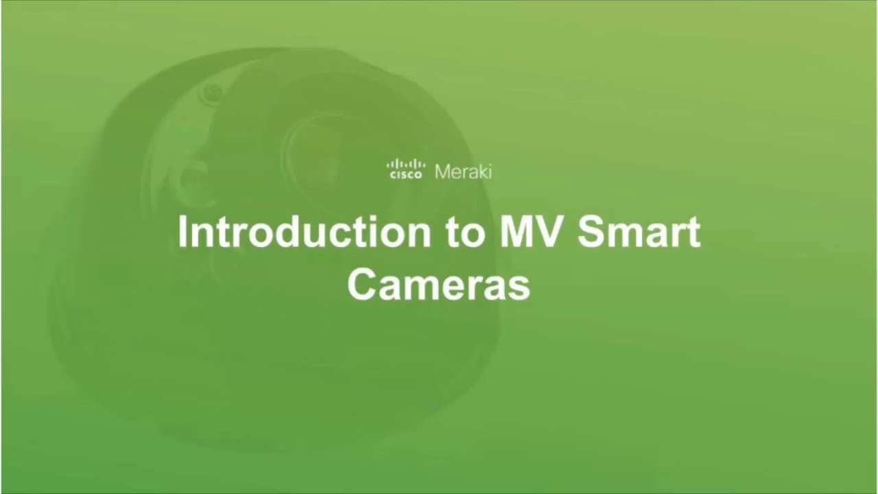 Introduction to Meraki MV Smart Cameras