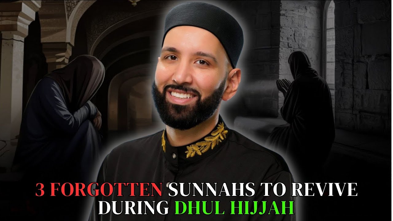 3 FORGOTTEN SUNNAHS TO REVIVE DURING DHUL HIJJAH - DR. OMAR SULEIMAN