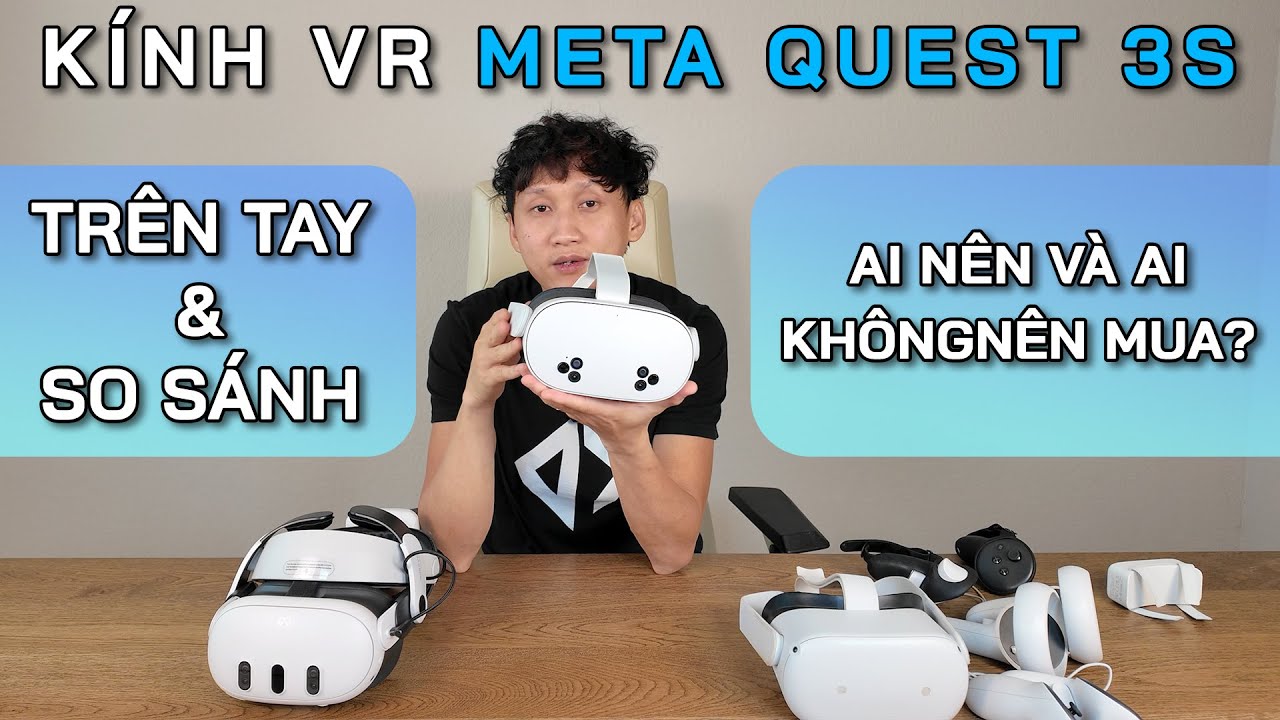 Trên Tay Kính Meta Quest 3S, Xài Khá Ổn, Xứng Đáng Với Tầm Giá | So Sánh Với Quest 2 và 3