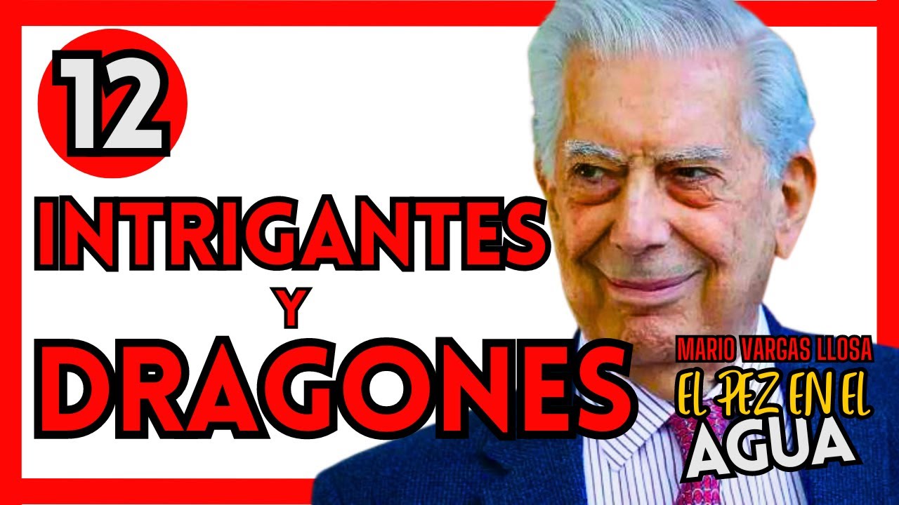 🔴 EP 12 EL PEZ EN EL AGUA de MARIO VARGAS LLOSA:  INTRIGANTES Y DRAGONES 🔴