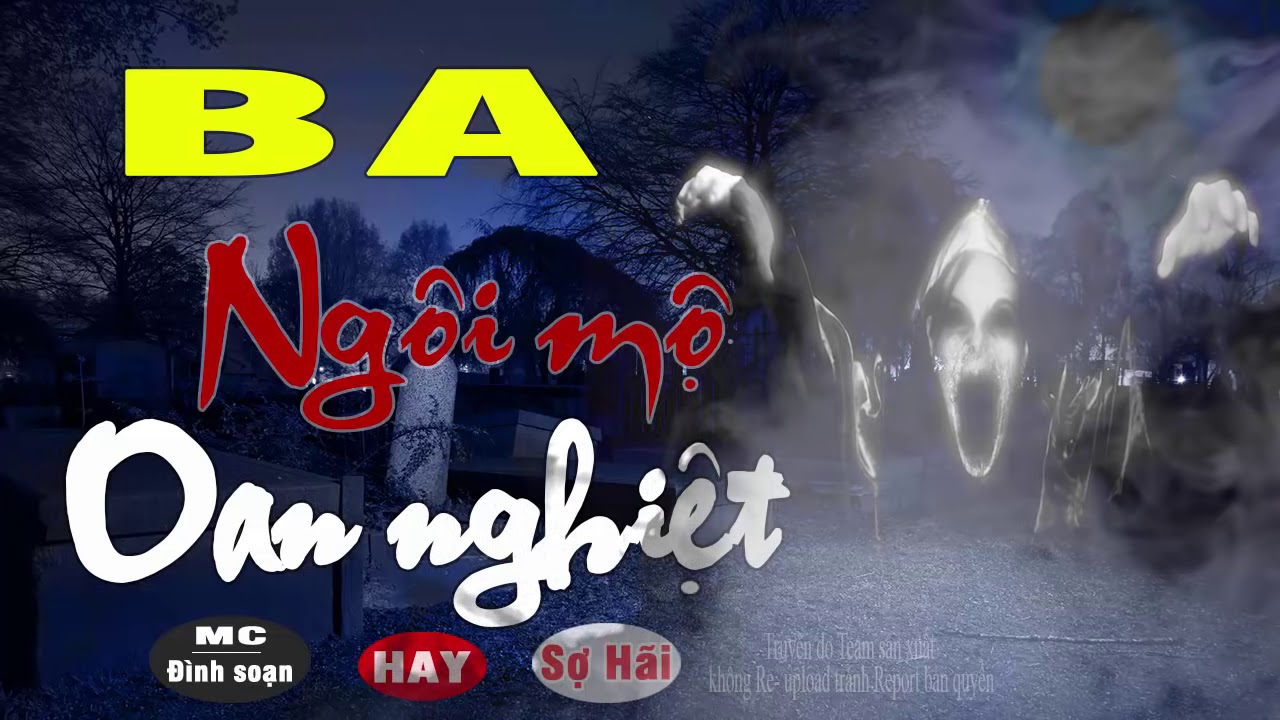 Ba Ngôi Mộ Oan Nghiệt - Truyện Ma Có Thật Đình Soạn Kể Run Sợ
