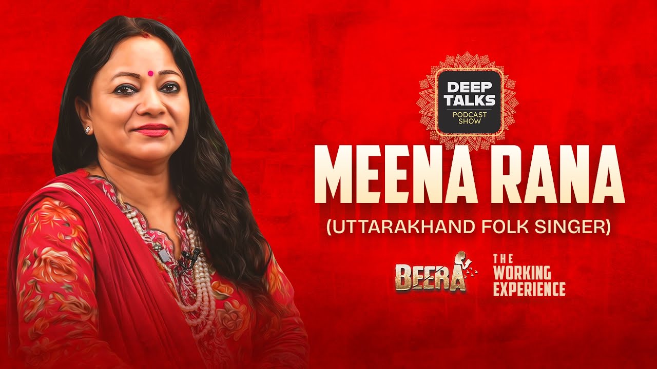 Meena Rana Podcast | Legendary Garhwali Singer on Her Musical Journey & Beera Film | Deep Talks