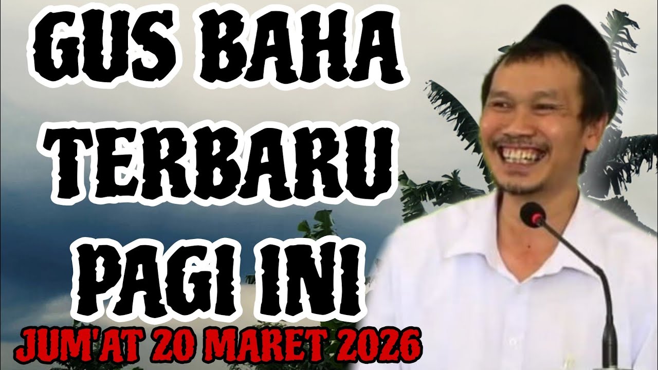 Gus Baha Terbaru Pagi Hari Ini Jumat 20 Maret 2026