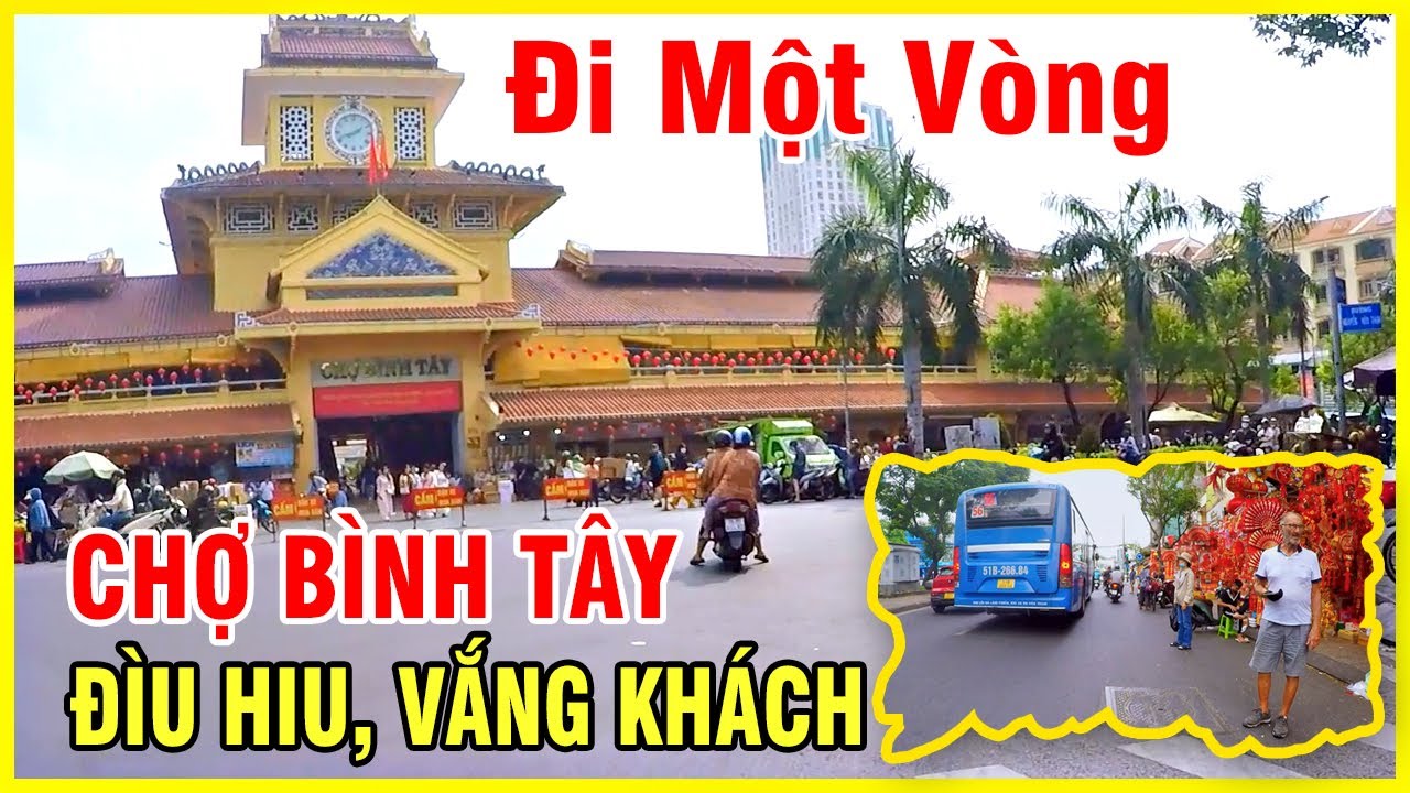 Chợ Bình Tây Cuối Năm Vắng Khách Từ Ngoài Đường Đến Trong Chợ - Nhật Ký Sài Gòn TV