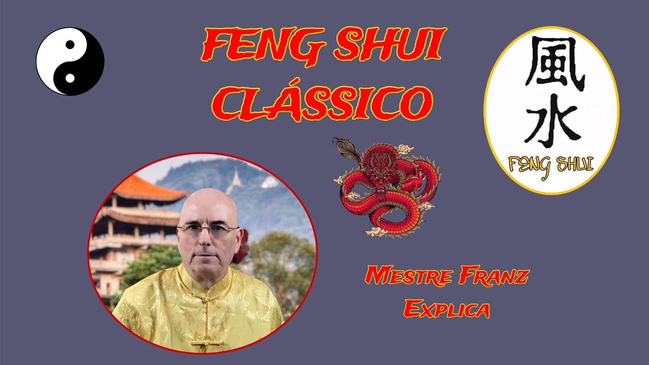 Feng Shui Clássico - Mestre Franz Explica - Feng Shui EP 51