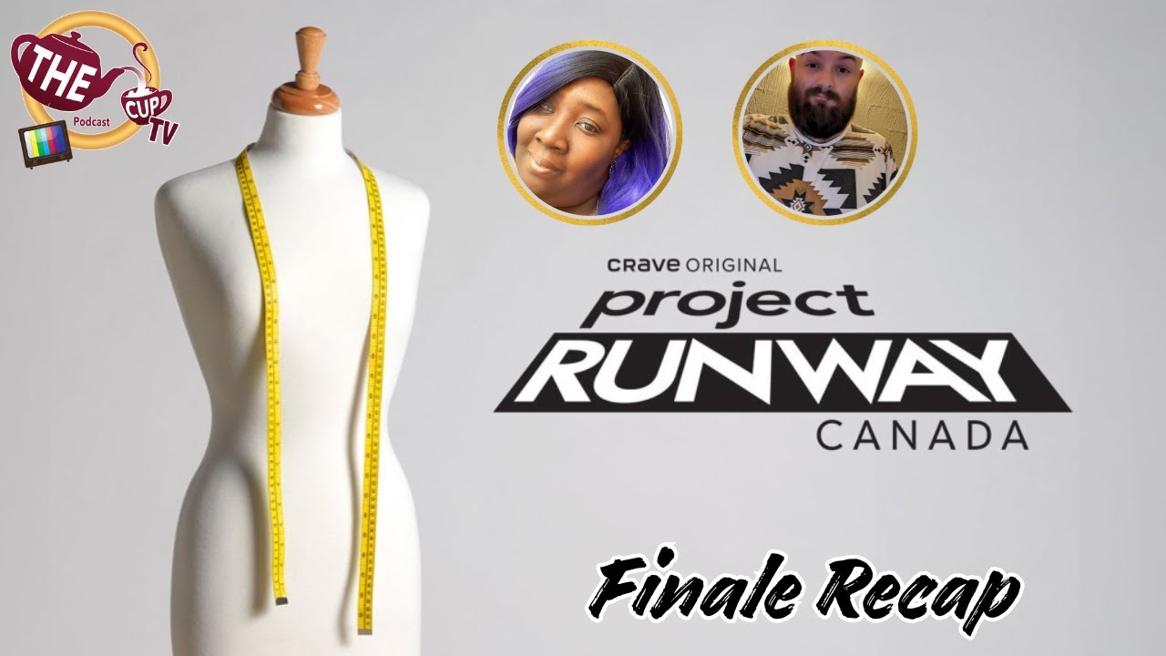 Project Runway Canada Episode Finale Recap! | The CUP TV 🍵