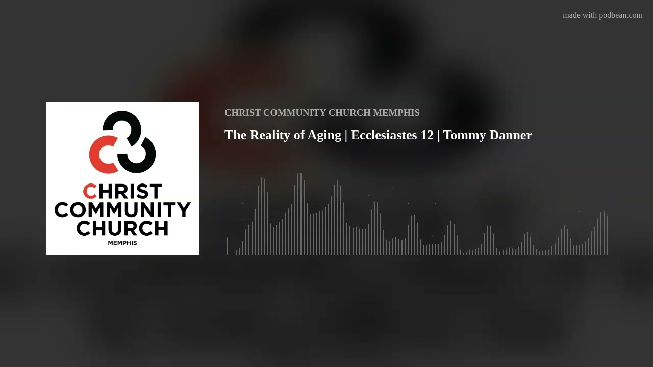 The Reality of Aging | Ecclesiastes 12 | Tommy Danner