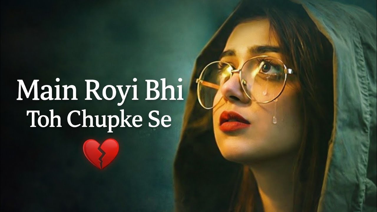 Main Royi Bhi Toh Chupke Se 💔 | Bollywood Sad Song | Female Version | Emotional Love Song