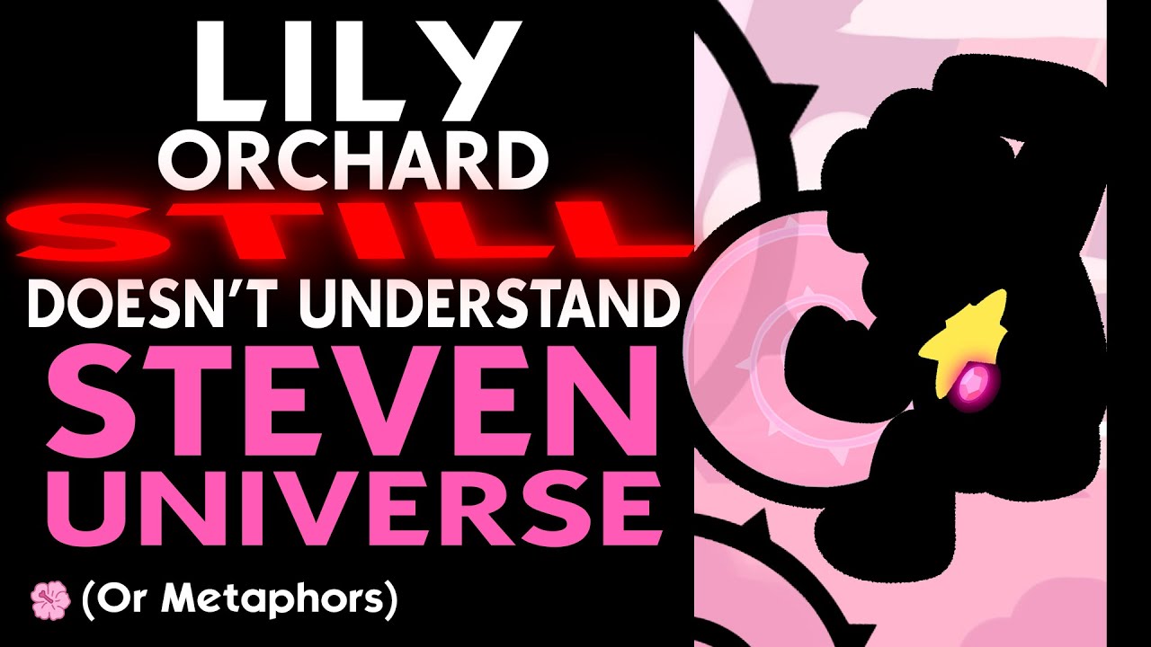 Lily Orchard STILL Doesn't Understand Steven Universe