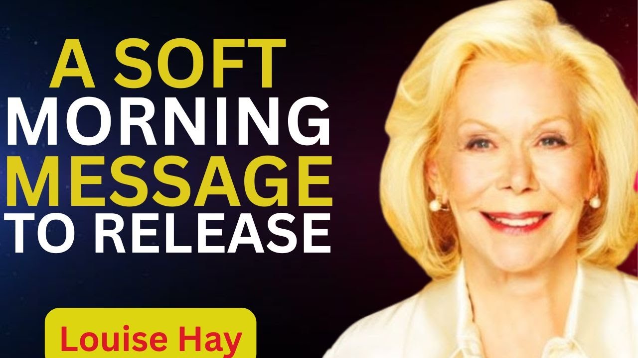 Louise Hay.A Soft Morning Message to Release Stress and Worry
