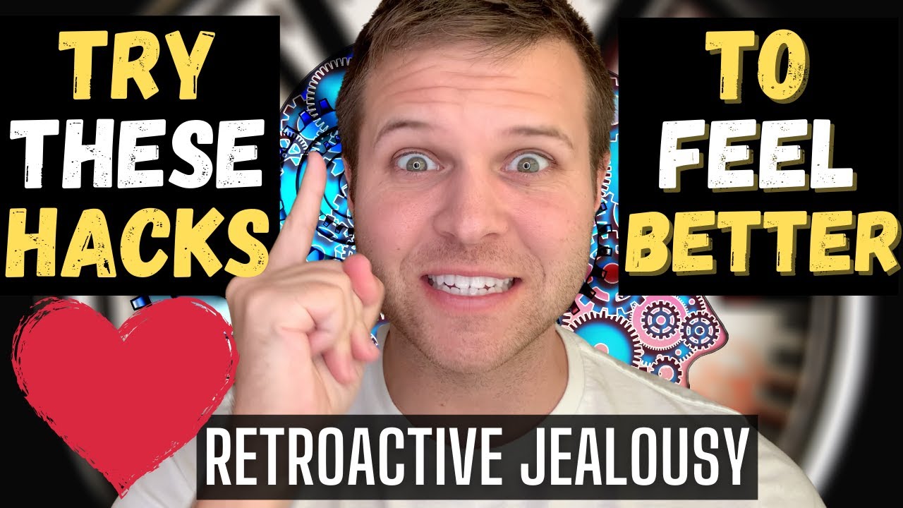 4 MIND HACKS to Overcome Retroactive Jealousy [POWERFUL]