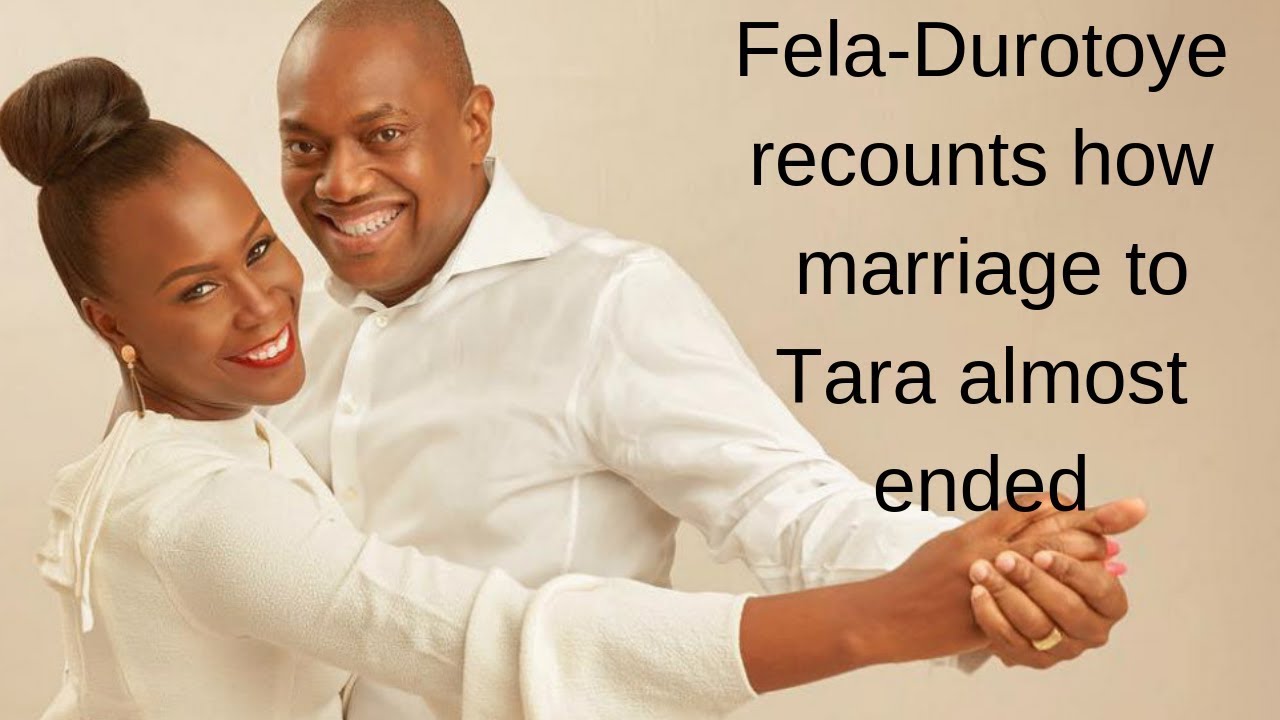 FELA DUROTOYE RECOUNTS DAY MARRIAGE TO TARA ALMOST ENDED
