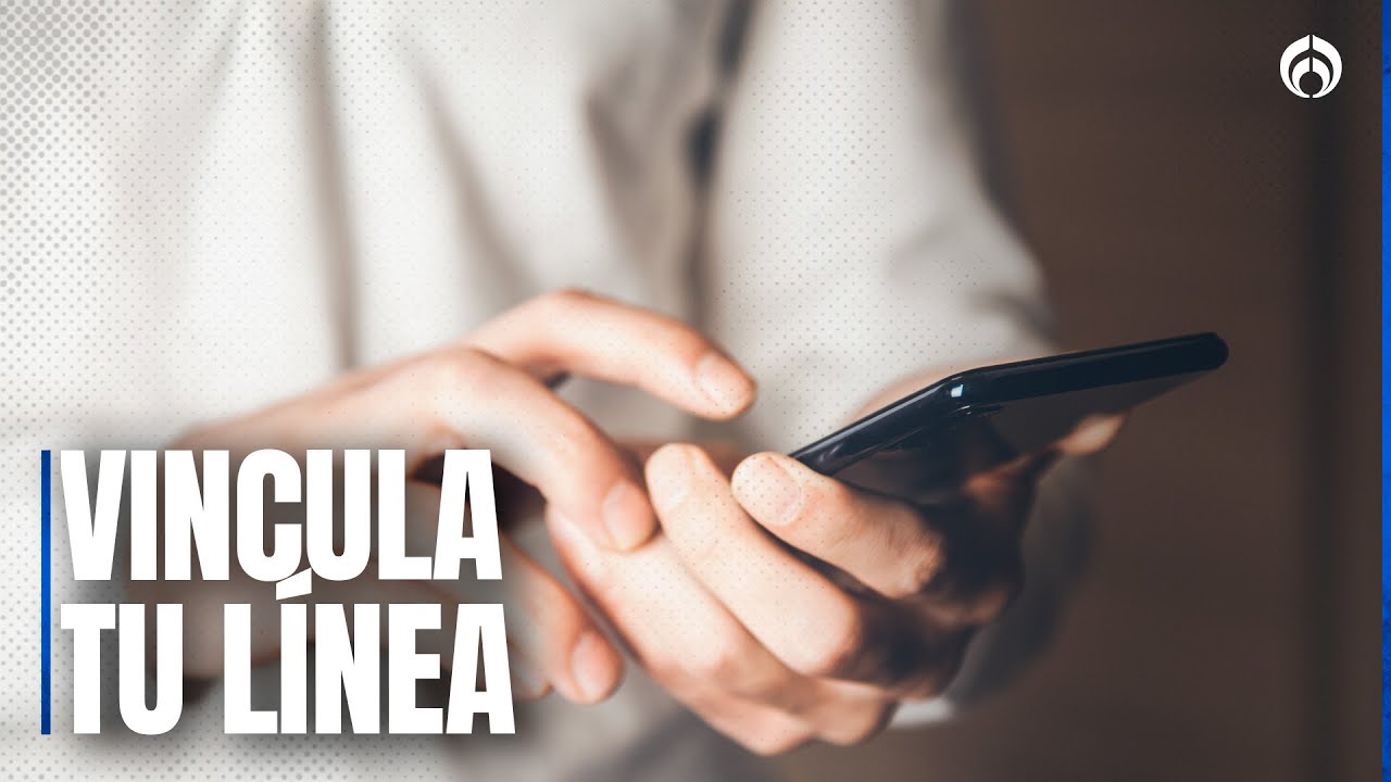 Te explicamos c&oacute;mo vincular tu celular tras la nueva ley en M&eacute;xico