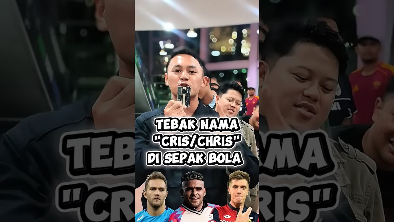 🎯 TEBAK PEMAIN BERNAMA "CRIS/CHRIS" DI SEPAK BOLA 