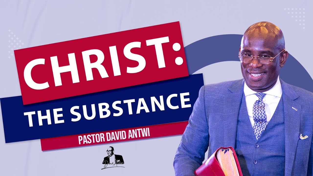 Christ: The Substance | David Antwi | Col 2:16-23