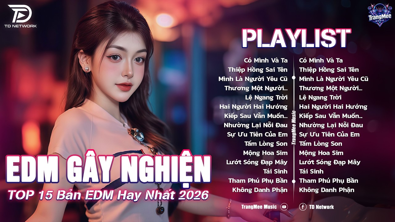 Có Mình Và Ta Remix ♫ BXH Nhạc Trẻ EDM Hot Trend TRIỆU VIEW-Top 15 Bản EDM TikTok Hay Nhất 2026