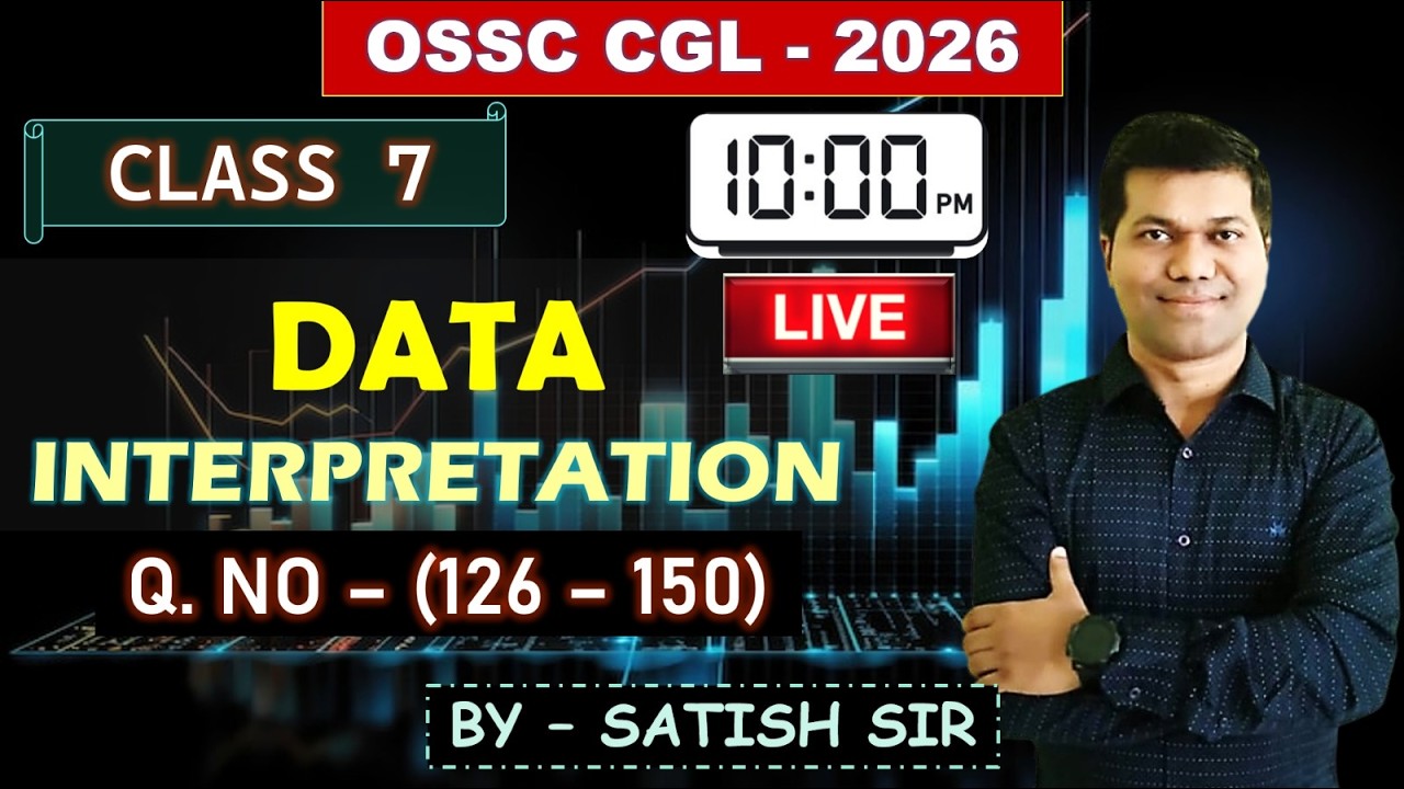 🔥OSSC CGL - 2026 | DATA INTERPRETATION (7) - 25 Questions | Q. (126 - 150) | By Satish Sir