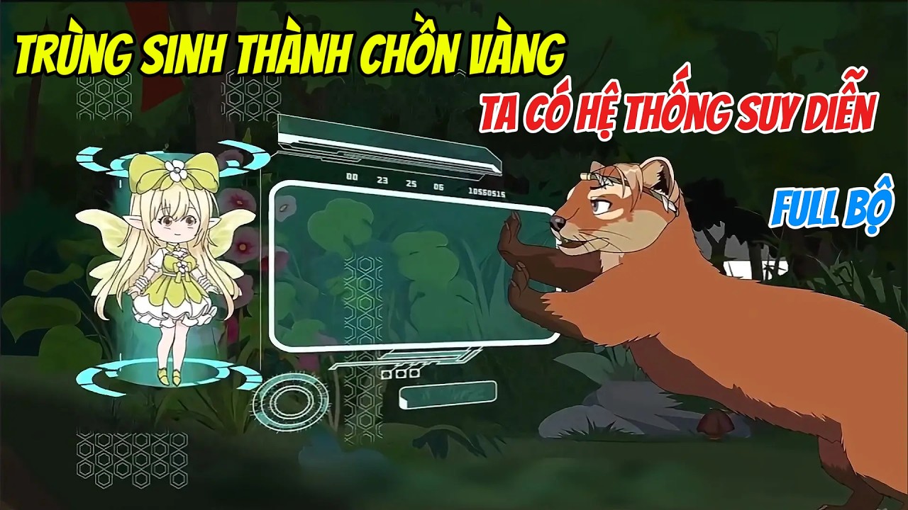 ( Full Bộ ) Trùng Sinh Thành Chồn Vàng, Ta Có Hệ Thống Suy Diễn | Cheen Sub