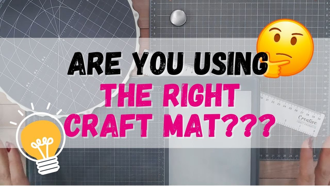 Are you using the RIGHT CRAFT MAT?