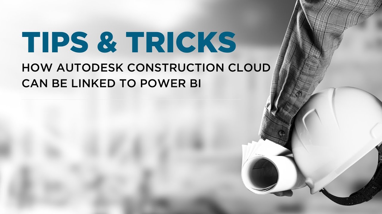 Советы и рекомендации | Как связать Autodesk Construction Cloud с Power BI
