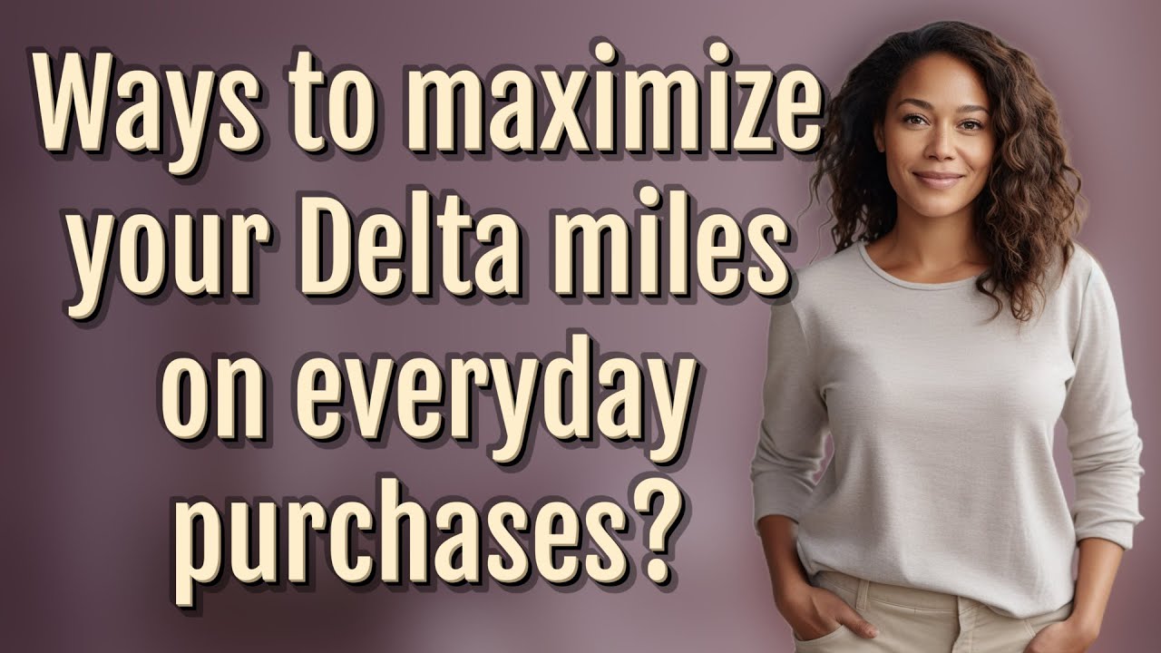 Ways to maximize your Delta miles on everyday purchases?