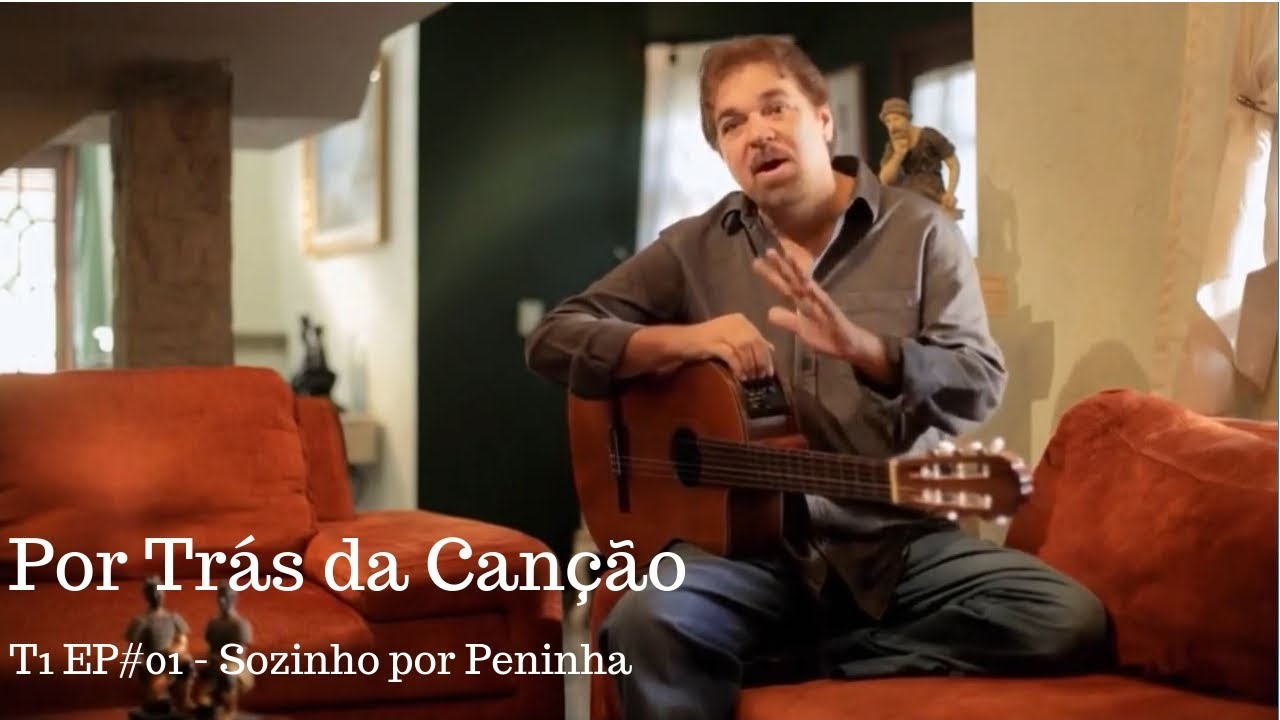 Por Trás da Canção  - T1 EP#01 Sozinho por Peninha
