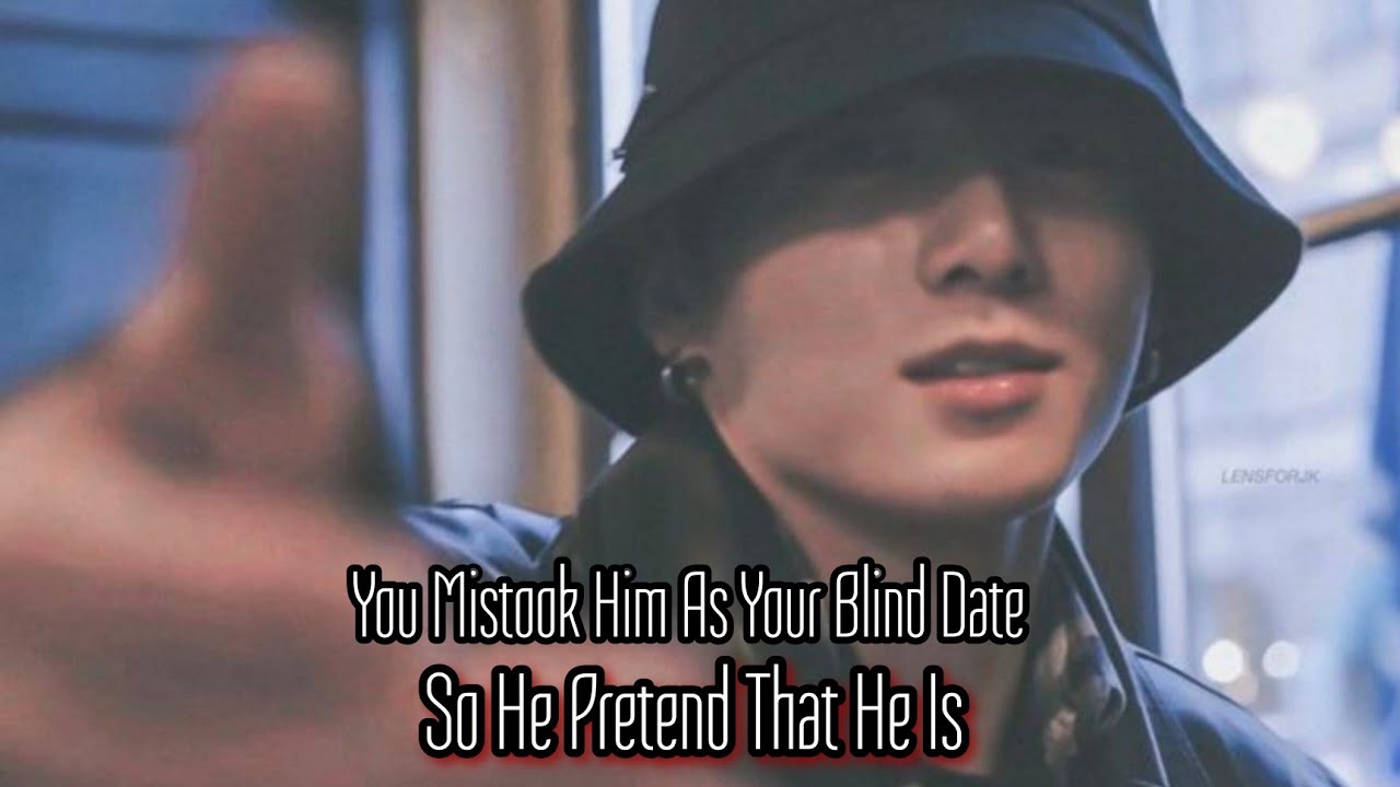 You Mistook Him As your Blind Date So He Pretend That He is |• Jungkook oneshot
