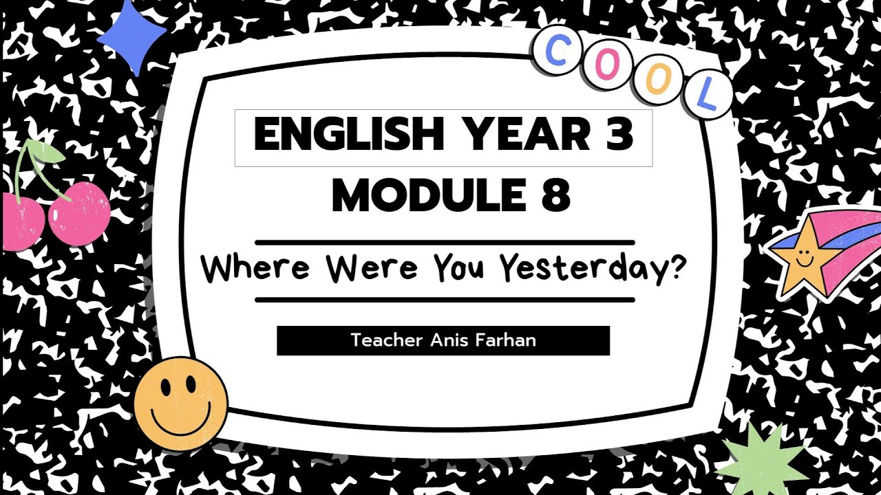 English Year 3 Module 8 : where were you yesterday (was/were)