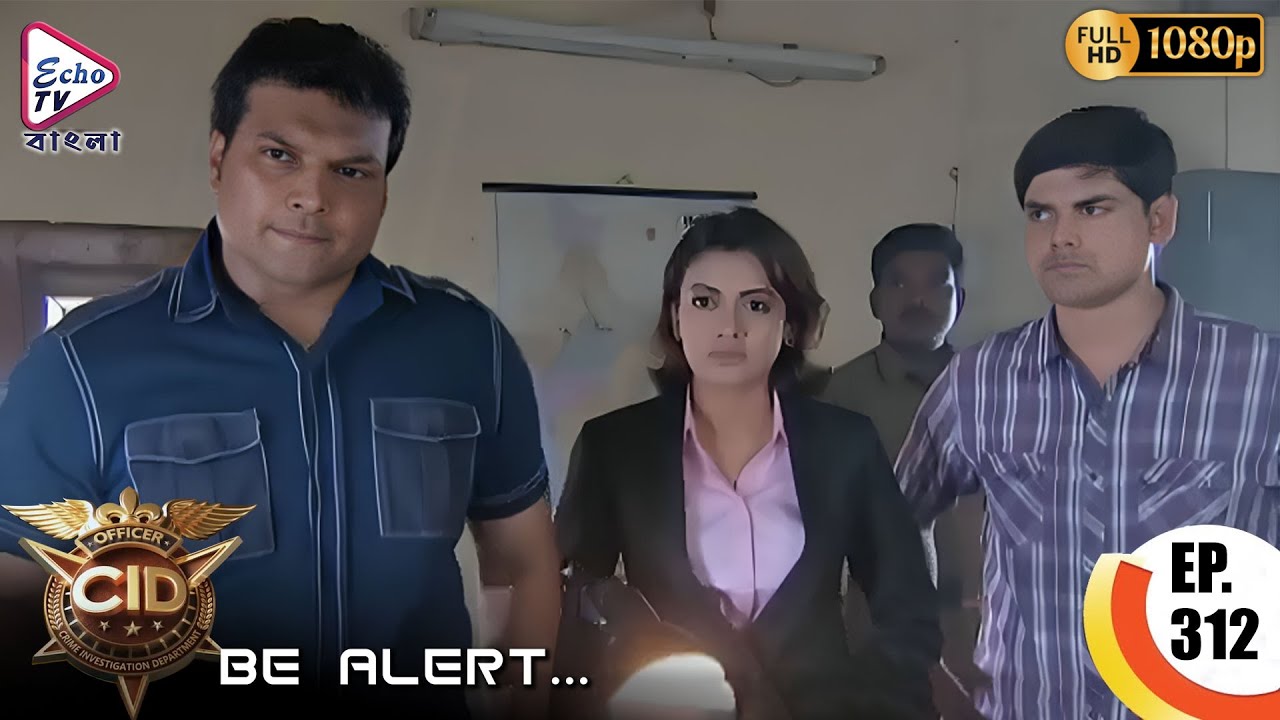 CID - Be Alert  Ep - 312 | Mega Serial | Shivaji Satam, Aditya Shrivastava, Dayanand |Echo TV Bangla