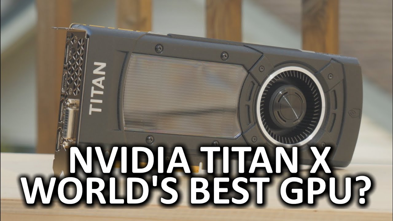 Nvidia GeForce GTX Titan X - The Best Video Card on the Market?