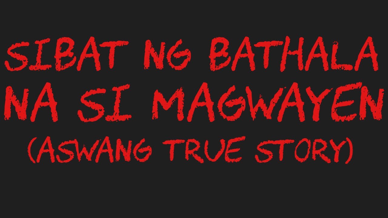 SIBAT NG BATHALA NA SI MAGWAYEN (Aswang True Story)