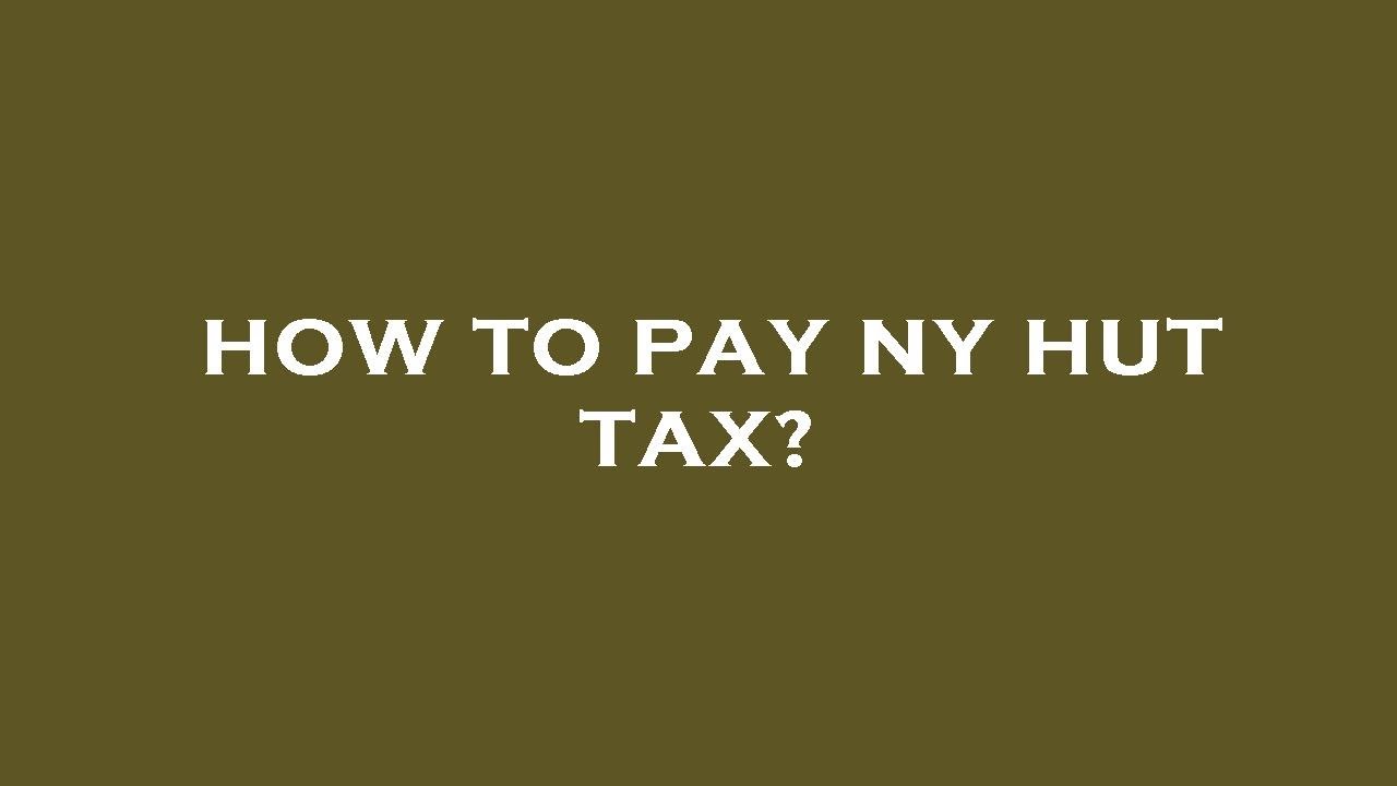 How to pay ny hut tax?