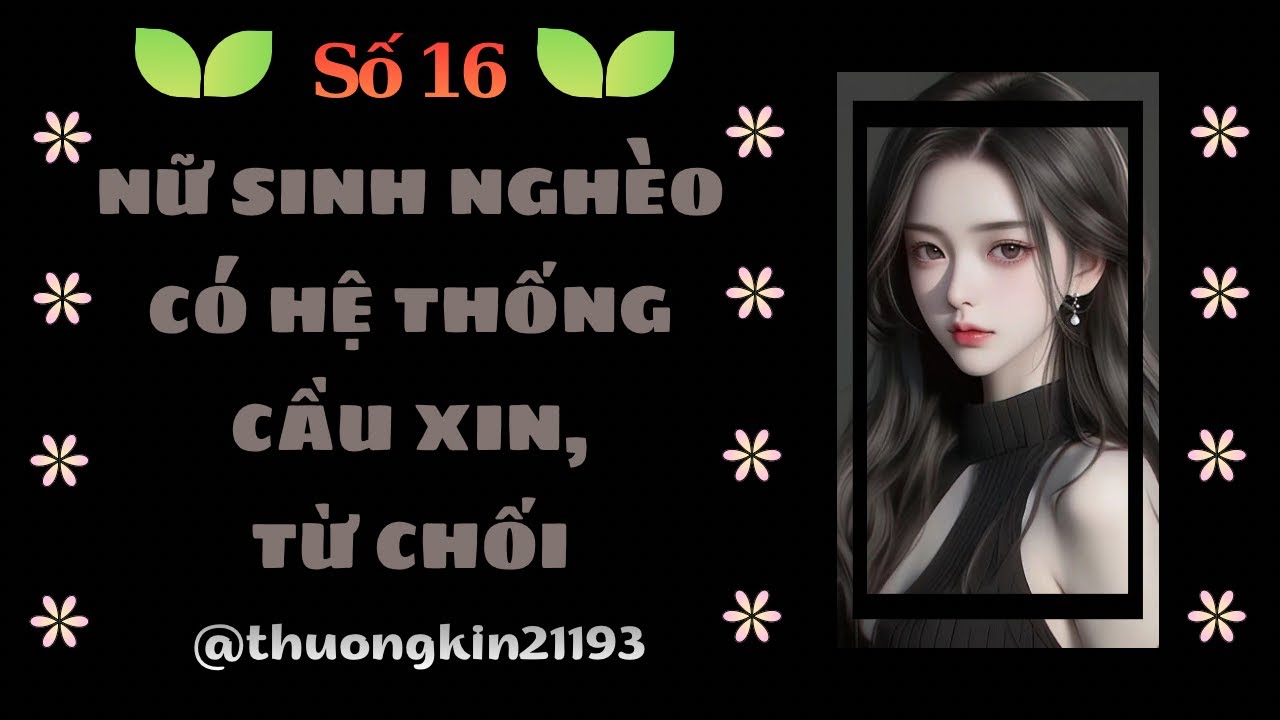 Truyện Audio | Full | Số 16 | NỮ SINH NGHÈO CÓ HỆ THỐNG CẦU XIN, TỪ CHỐI