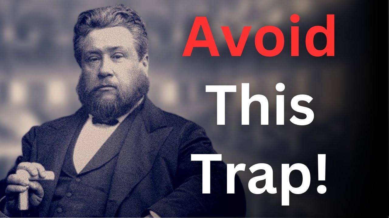 Christian, Don't Fall into This Trap! - Charles Spurgeon Devotional - 