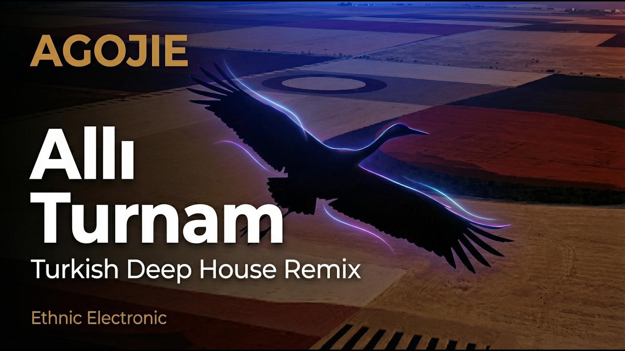 AGOJIE  - Allı Turnam (Turkish Deep House Remix) | Ethnic Electronic