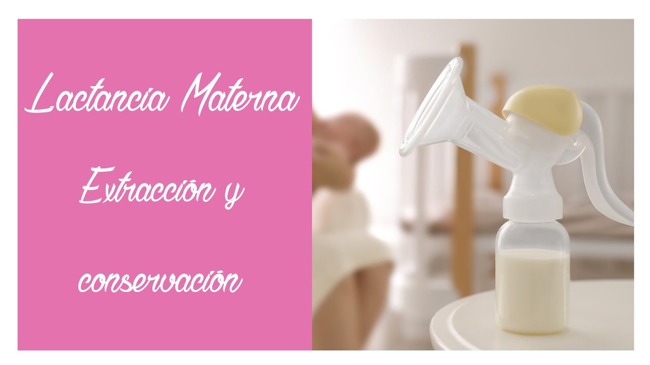Lactancia materna. EXTRACCIÓN Y CONSERVACIÓN de leche materna 🤱🏻