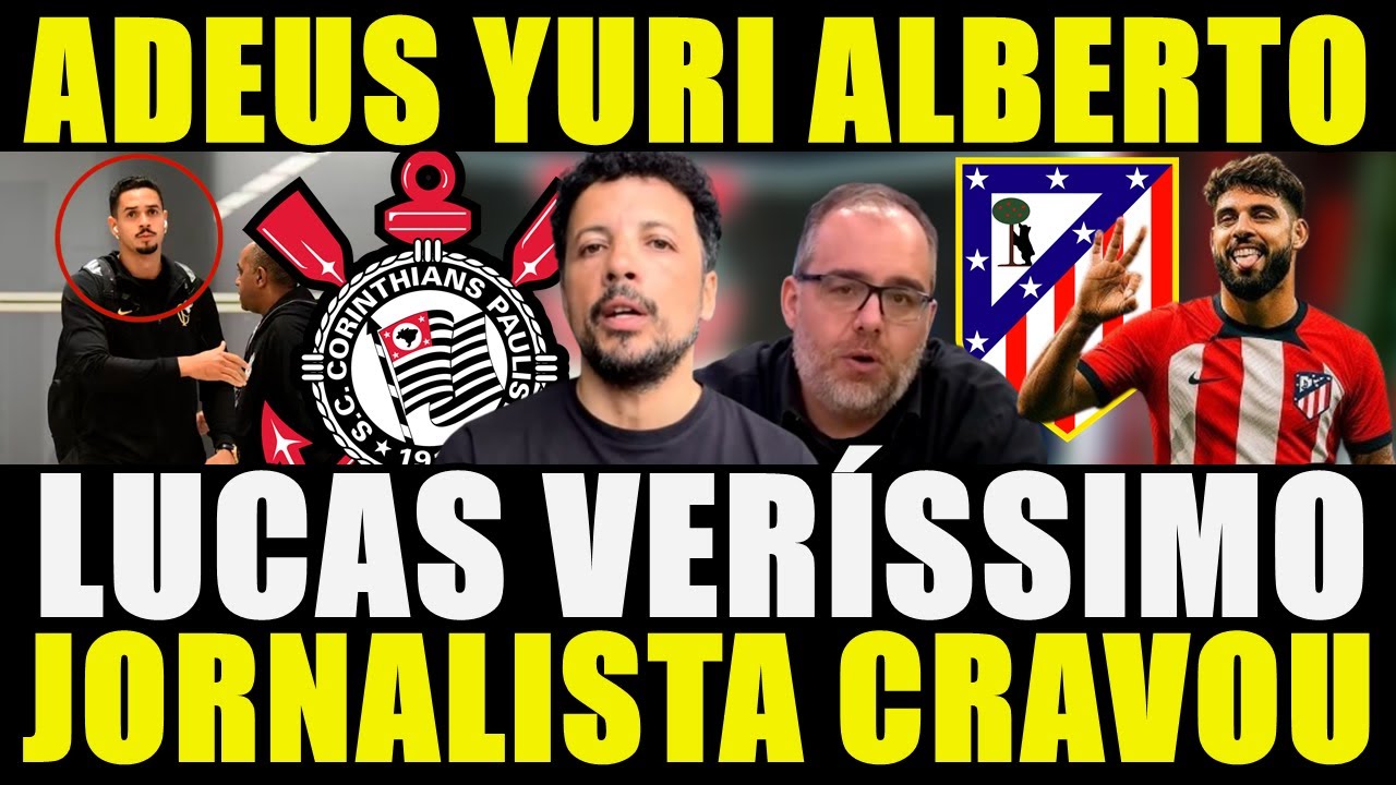 ADEUS YURI ALBERTO!!! LUCAS VERÍSSIMO DE VOLTA AO CORINTHIANS CRAVOU JORNALISTA E MAIS...