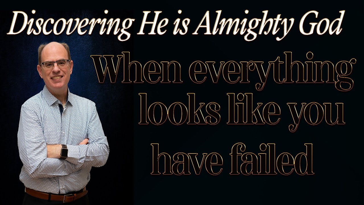 Discovering He is Almighty God  When Everything Looks Like You Have Failed