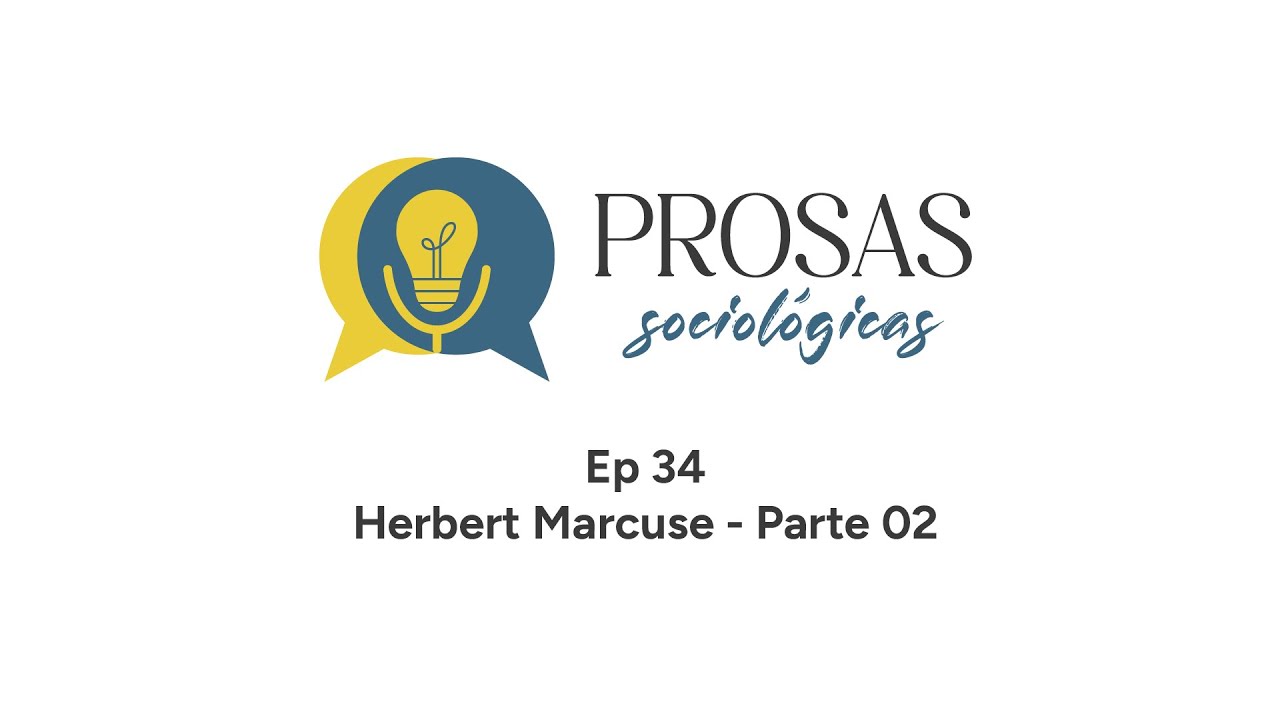 Prosas Sociológicas 34 - Herbert Marcuse (Parte 02)