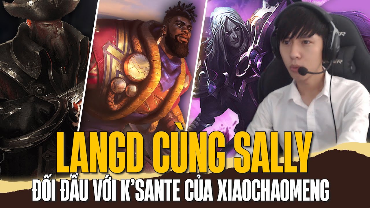 XIAOCHAOMENG CẦM KSANTE ĐỐI ĐẦU GANGPLANK CỦA LANGD VÀ KARTHUS CỦA SALLY