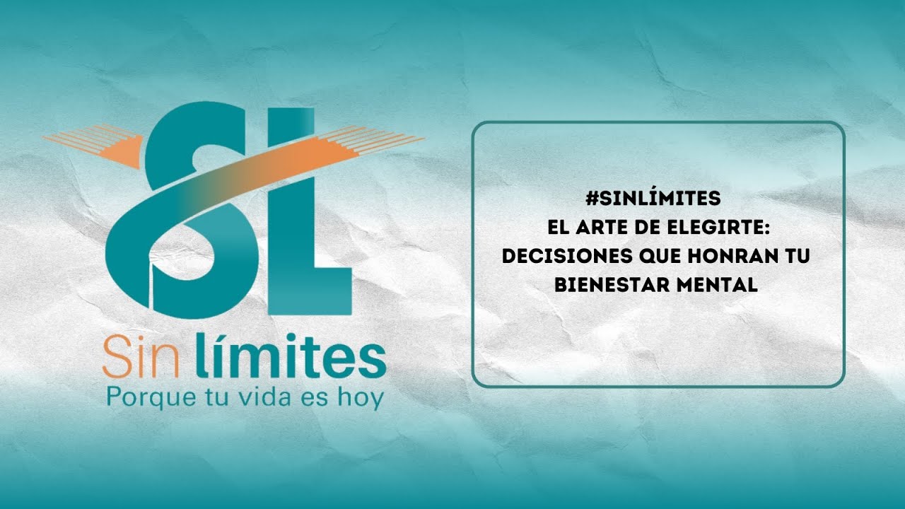 #SinLímites: El arte de elegirte: decisiones que honran tu bienestar mental