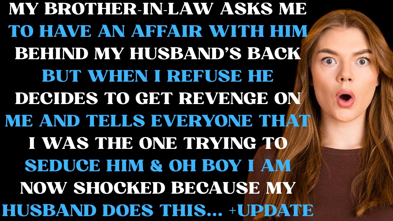 My brother in law asks me to have an affair with him behind my husband's back but when I refuse he