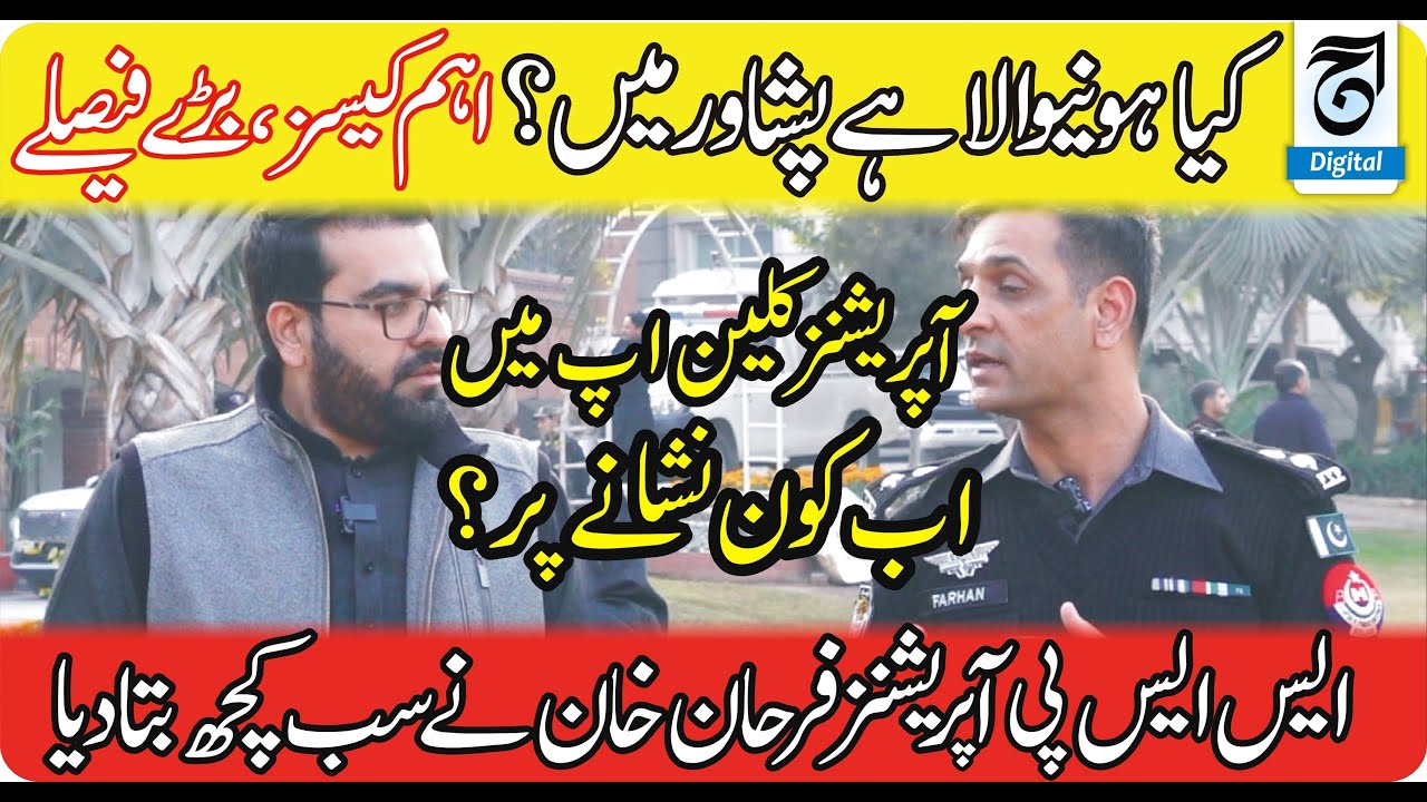 What’s Happening in Peshawar Major Clean Up Operations & SSP Farhan Khan’s Key Briefing