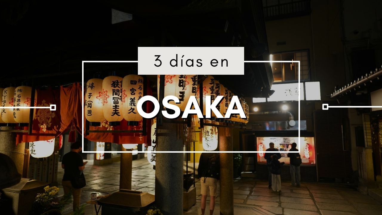 3 días en Osaka | Costos, transporte, hospedaje