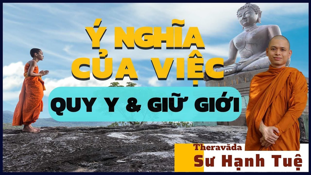 Ý nghĩa của việc Quy Y và Giữ Giới | Sư Hạnh Tuệ