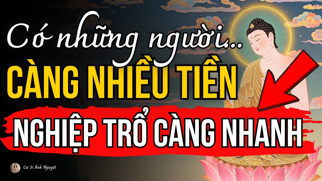 Thụ Hưởng Càng Nhiều, Nghiệp Trổ Càng Nhanh Nếu Phúc Của Bạn Không Đủ Dày | Cư Sĩ Ánh Nguyệt